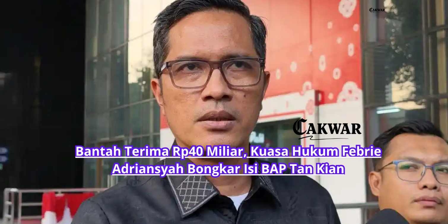 Bantah Terima Rp40 Miliar, Kuasa Hukum Febrie Adriansyah Bongkar Isi BAP Tan Kian