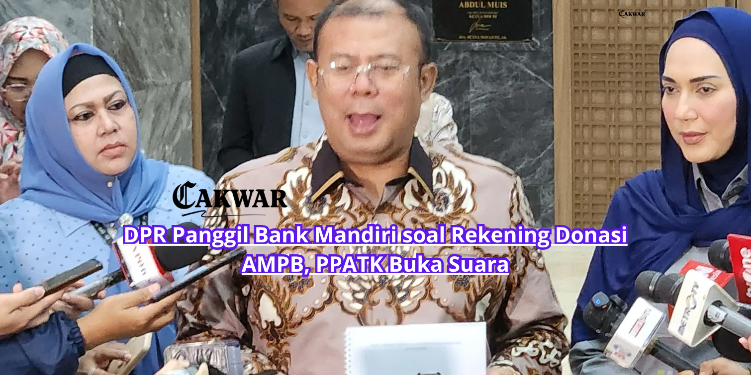 DPR Panggil Bank Mandiri soal Rekening Donasi AMPB, PPATK Buka Suara