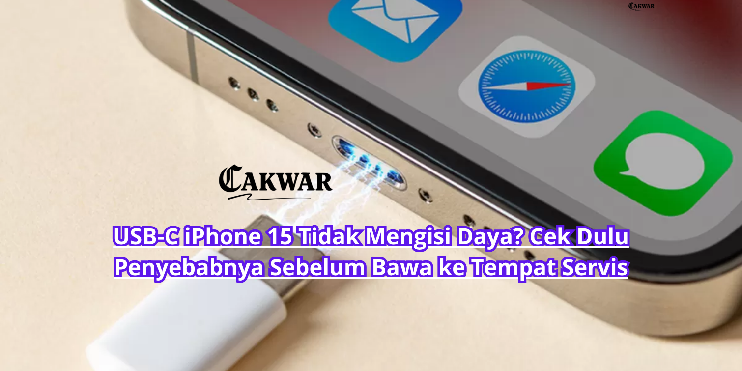 USB-C iPhone 15 Tidak Mengisi Daya? Cek Dulu Penyebabnya Sebelum Bawa ke Tempat Servis
