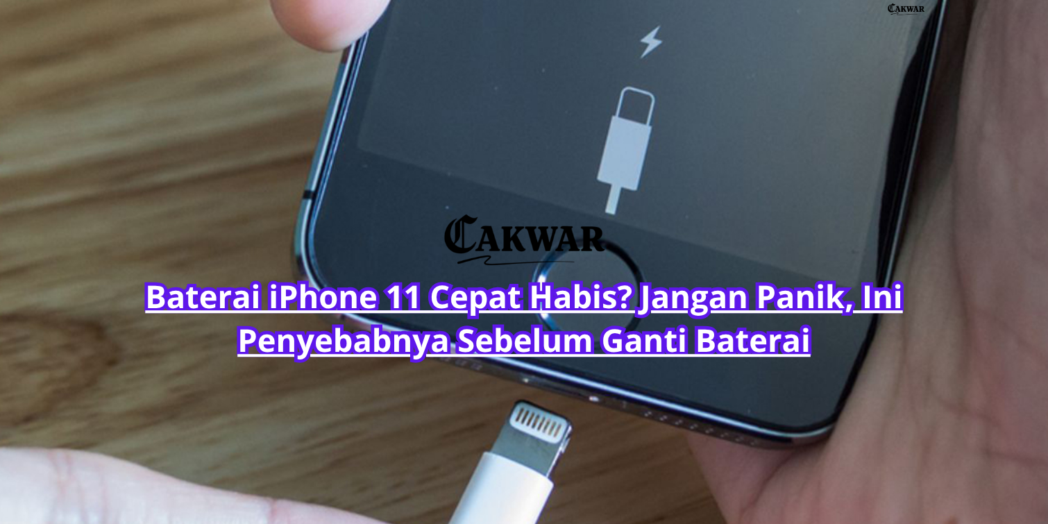 Baterai iPhone 11 Cepat Habis? Jangan Panik, Ini Penyebabnya Sebelum Ganti Baterai