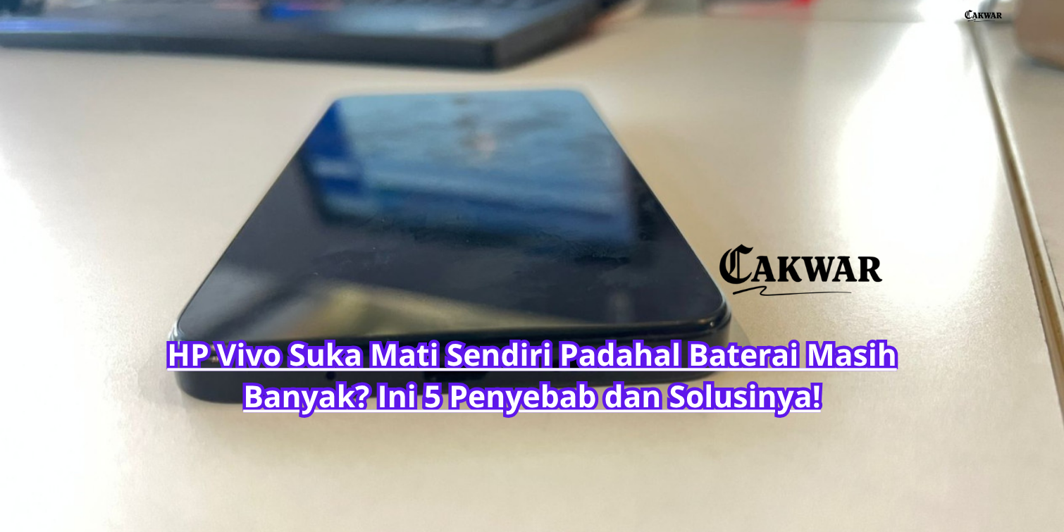 HP Vivo Suka Mati Sendiri Padahal Baterai Masih Banyak? Ini 5 Penyebab dan Solusinya!