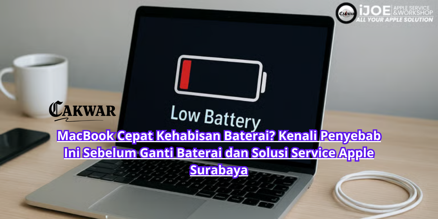 MacBook Cepat Kehabisan Baterai? Kenali Penyebab Ini Sebelum Ganti Baterai dan Solusi Service Apple Surabaya