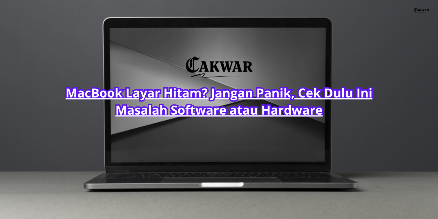 MacBook Layar Hitam? Jangan Panik, Cek Dulu Ini Masalah Software atau Hardware
