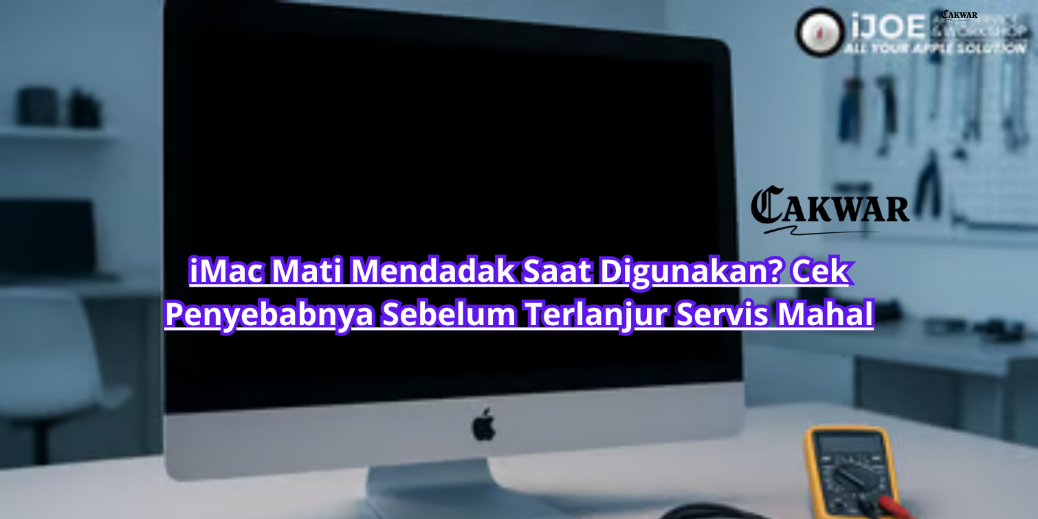 iMac Mati Mendadak Saat Digunakan? Cek Penyebabnya Sebelum Terlanjur Servis Mahal