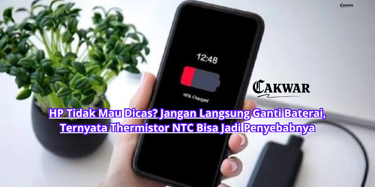 HP Tidak Mau Dicas? Jangan Langsung Ganti Baterai, Ternyata Thermistor NTC Bisa Jadi Penyebabnya