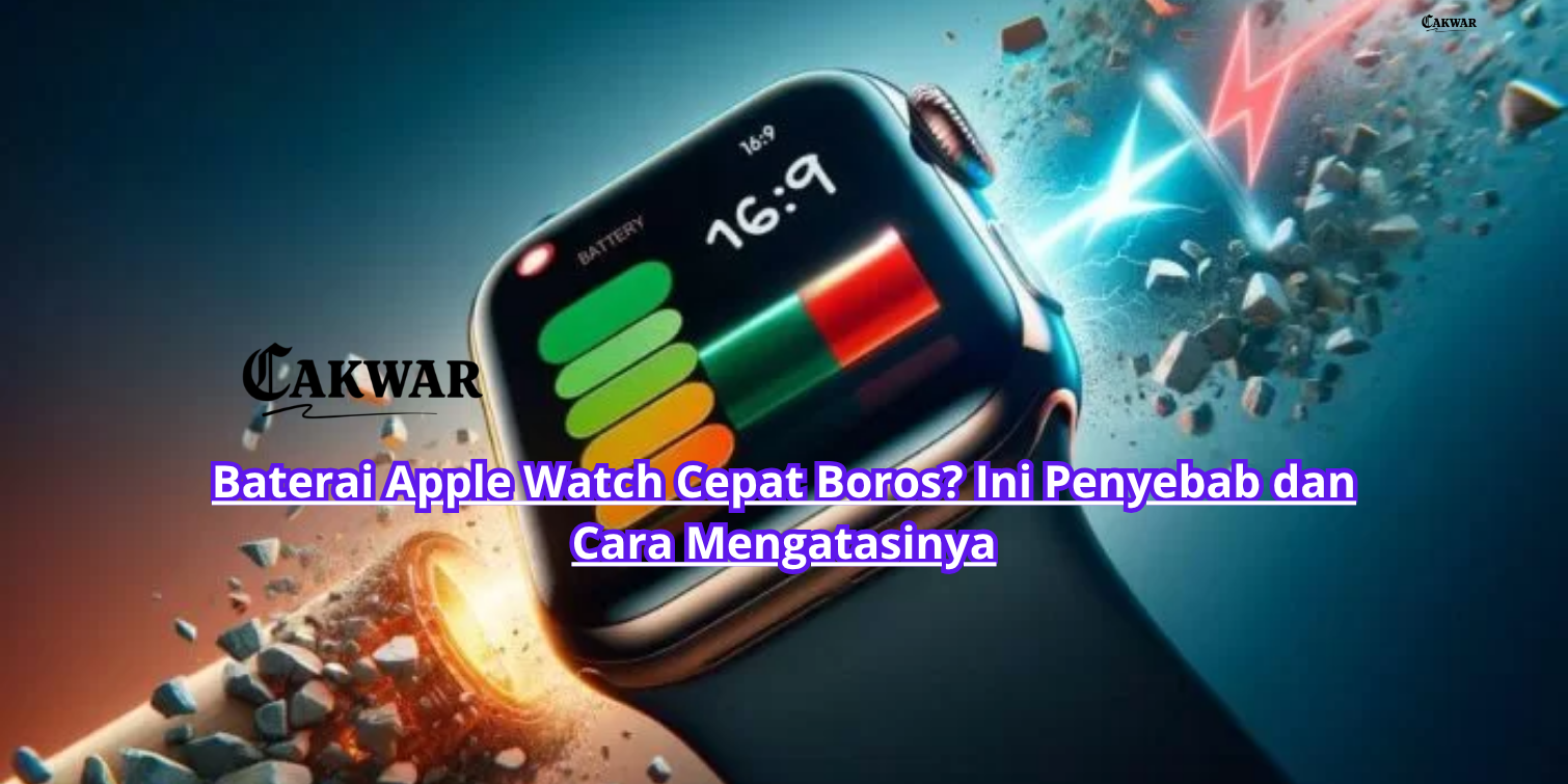 Baterai Apple Watch Cepat Boros? Ini Penyebab dan Cara Mengatasinya