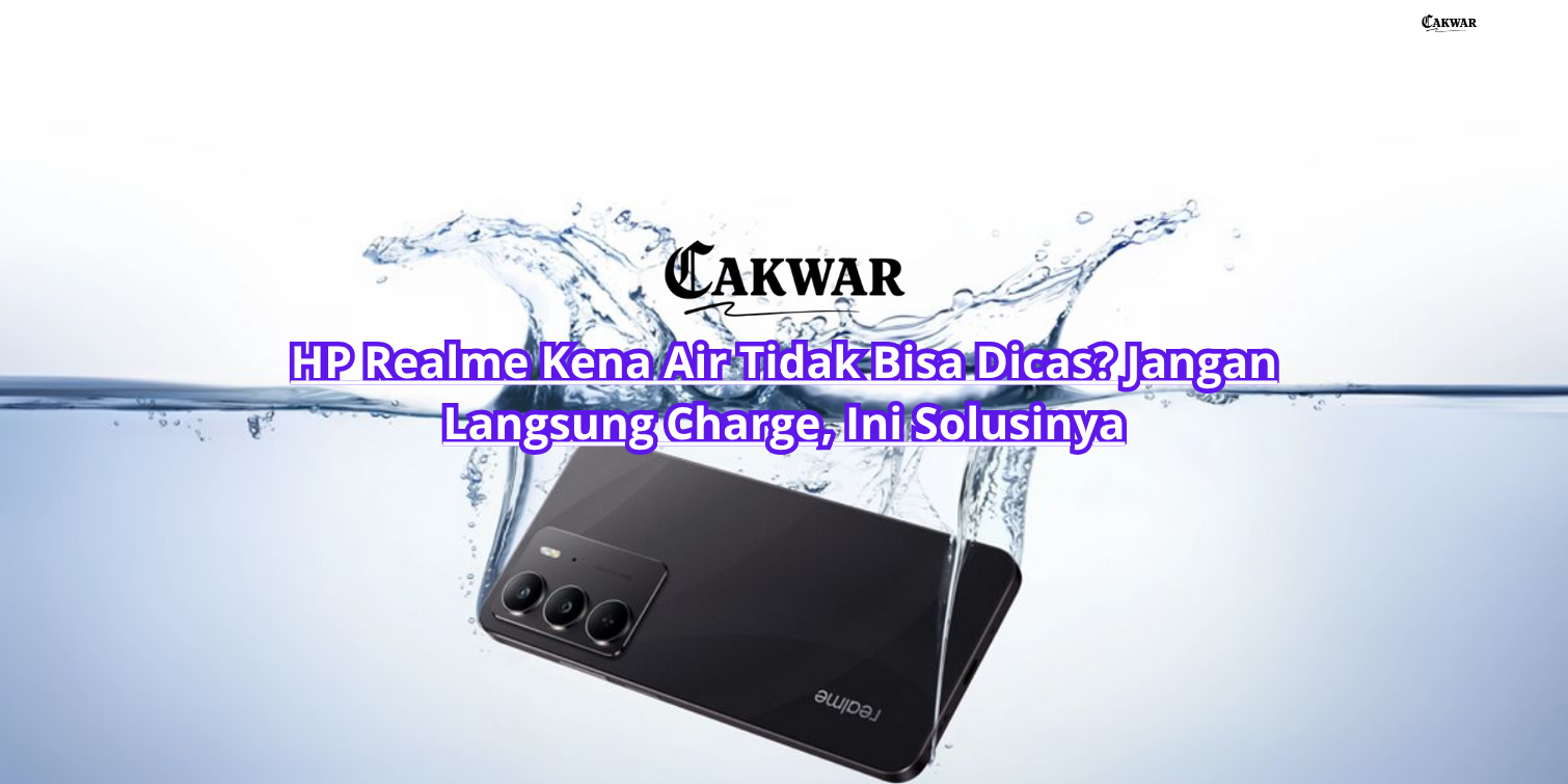 HP Realme Kena Air Tidak Bisa Dicas? Jangan Langsung Charge, Ini Solusinya