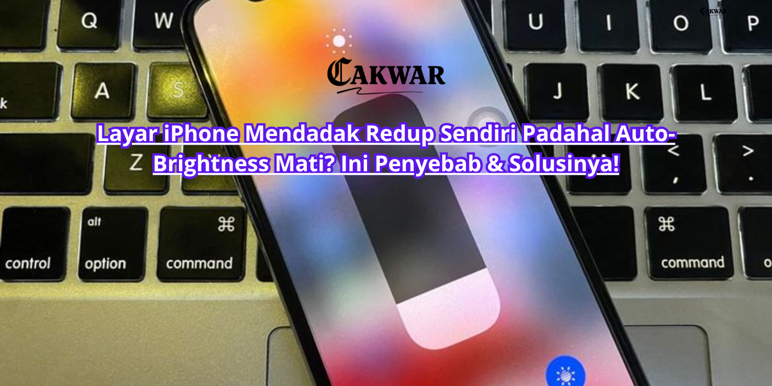 Layar iPhone Mendadak Redup Sendiri Padahal Auto-Brightness Mati? Ini Penyebab & Solusinya!