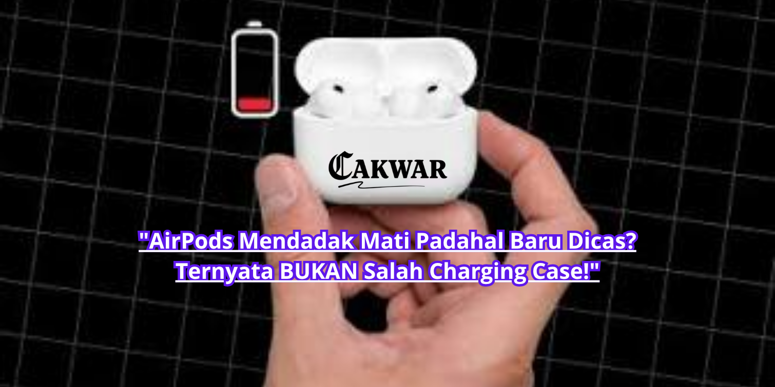“AirPods Mendadak Mati Padahal Baru Dicas? Ternyata BUKAN Salah Charging Case!”