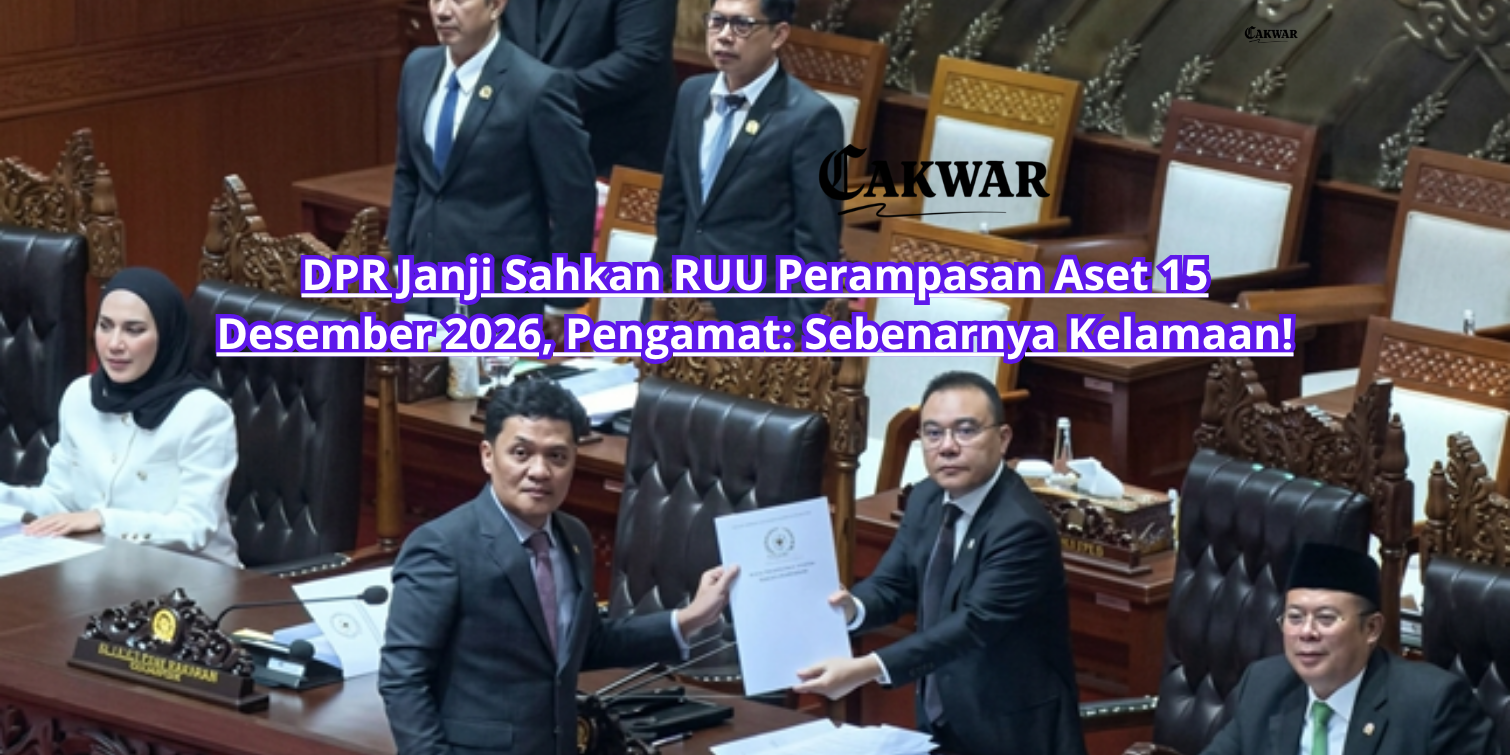 DPR Janji Sahkan RUU Perampasan Aset 15 Desember 2026, Pengamat: Sebenarnya Kelamaan!