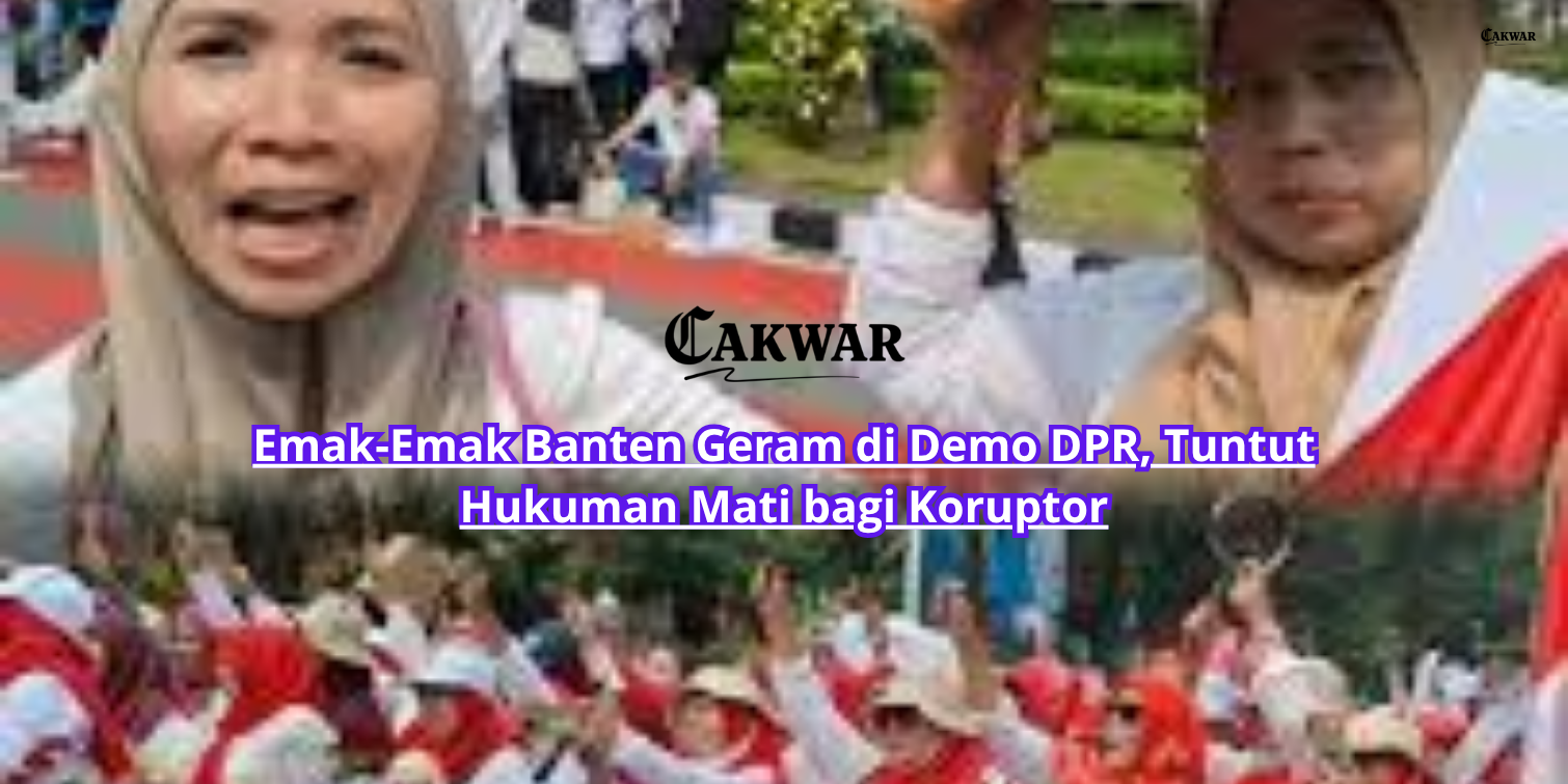Emak-Emak Banten Geram di Demo DPR, Tuntut Hukuman Mati bagi Koruptor