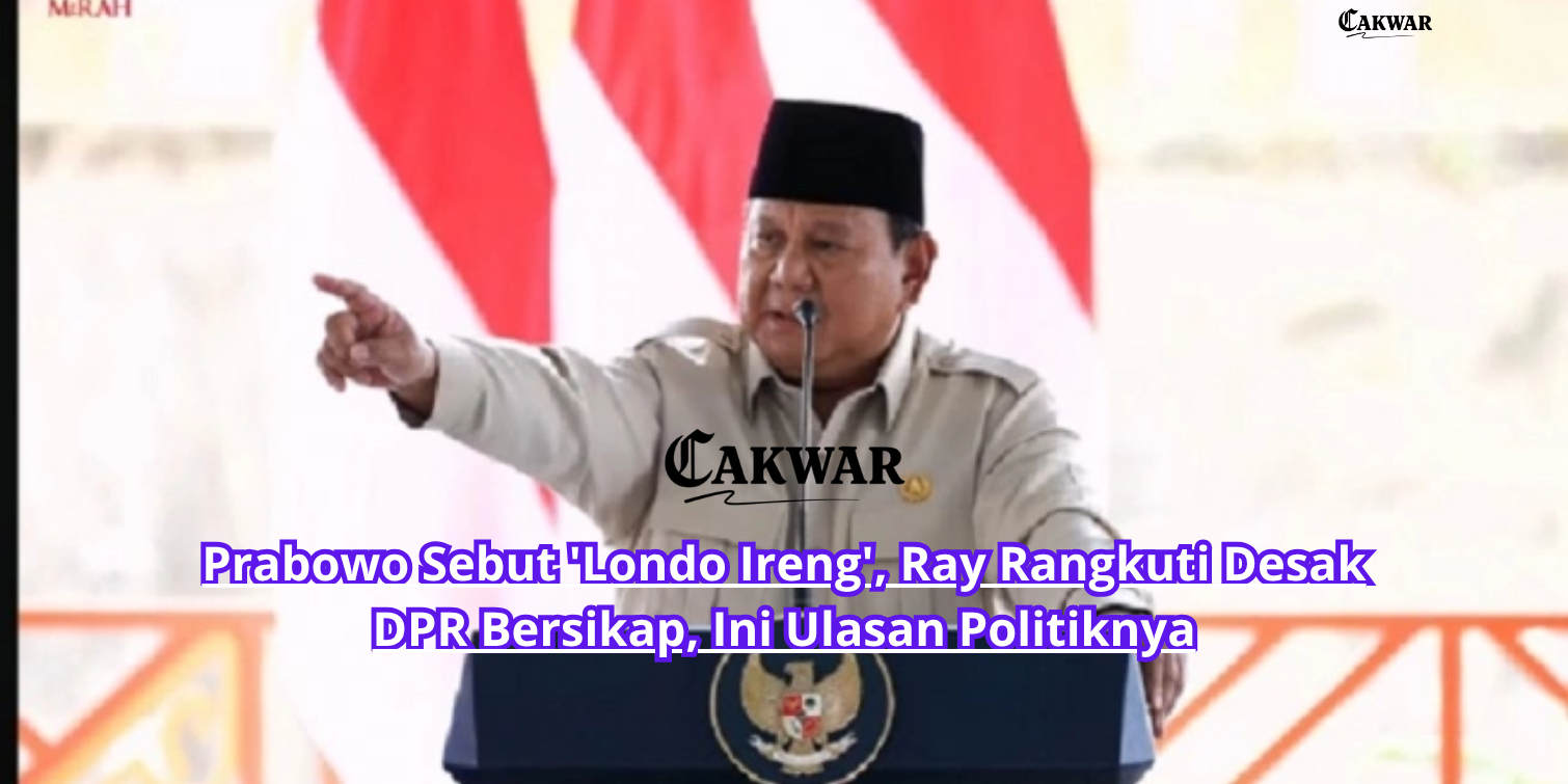 Prabowo Sebut ‘Londo Ireng’, Ray Rangkuti Desak DPR Bersikap, Ini Ulasan Politiknya