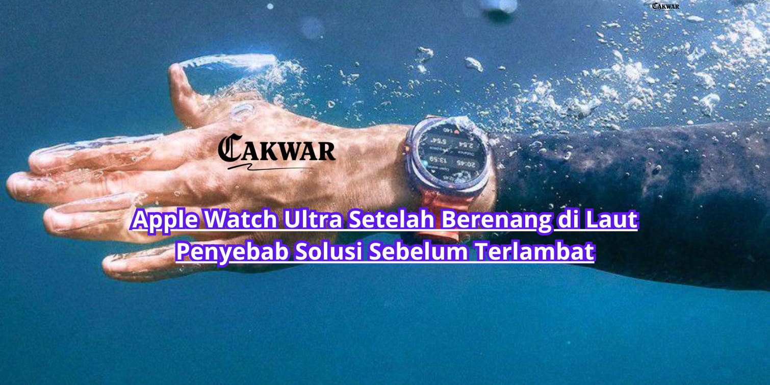 Apple Watch Ultra Setelah Berenang di Laut Penyebab Solusi Sebelum Terlambat