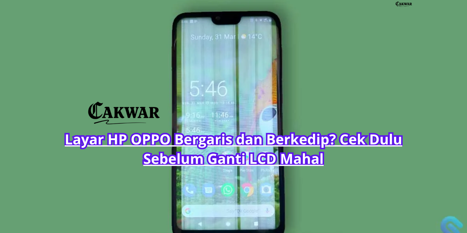 Layar HP OPPO Bergaris dan Berkedip? Cek Dulu Sebelum Ganti LCD Mahal