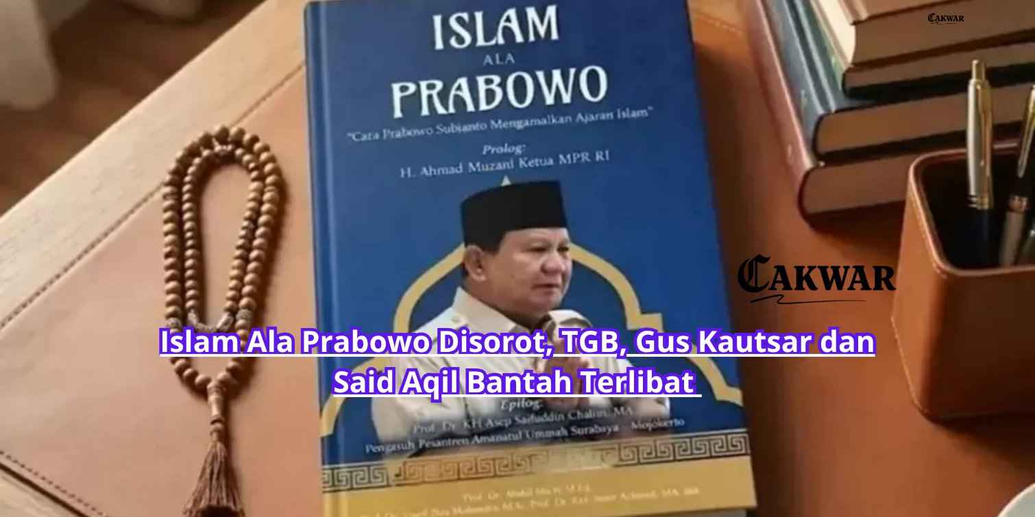 Islam Ala Prabowo Disorot, TGB, Gus Kautsar dan Said Aqil Bantah Terlibat