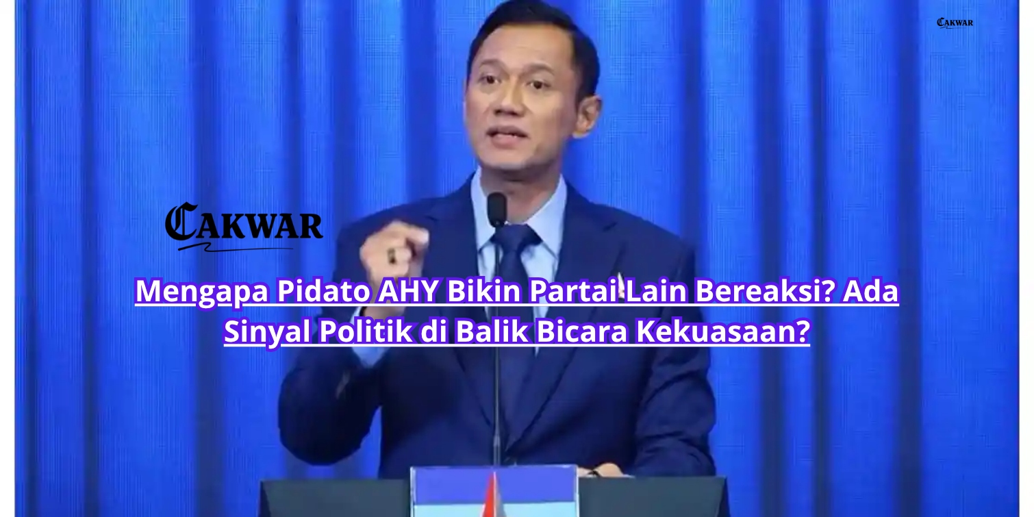 Mengapa Pidato AHY Bikin Partai Lain Bereaksi? Ada Sinyal Politik di Balik Bicara Kekuasaan?