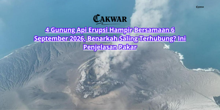 4 Gunung Api Erupsi Hampir Bersamaan 6 September 2026, Benarkah Saling Terhubung? Ini Penjelasan Pakar
