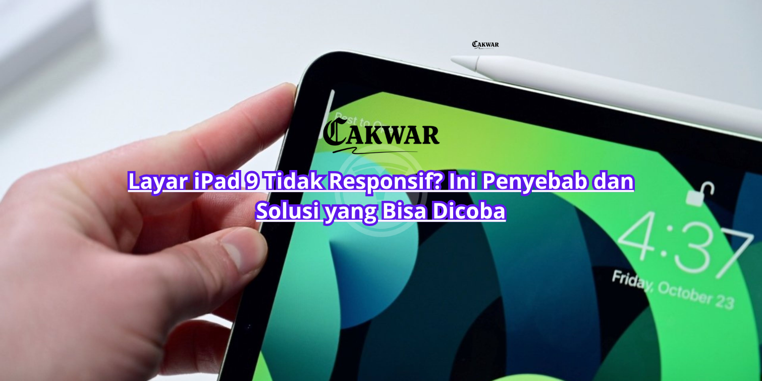 Layar iPad 9 Tidak Responsif? Ini Penyebab dan Solusi yang Bisa Dicoba