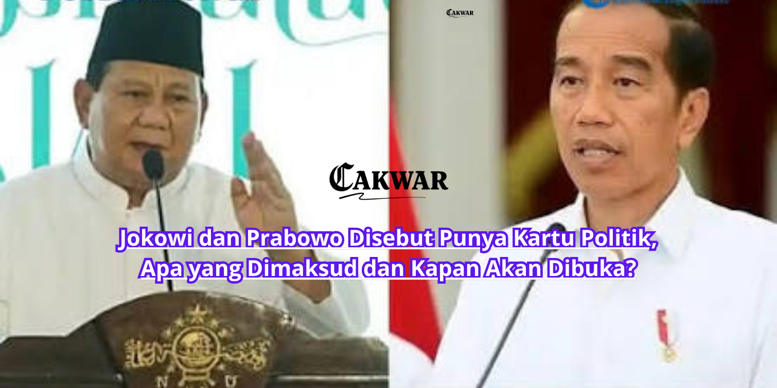 Jokowi dan Prabowo Disebut Punya Kartu Politik, Apa yang Dimaksud dan Kapan Akan Dibuka?