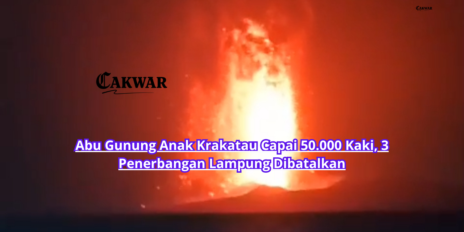 Abu Gunung Anak Krakatau Capai 50.000 Kaki, 3 Penerbangan Lampung Dibatalkan