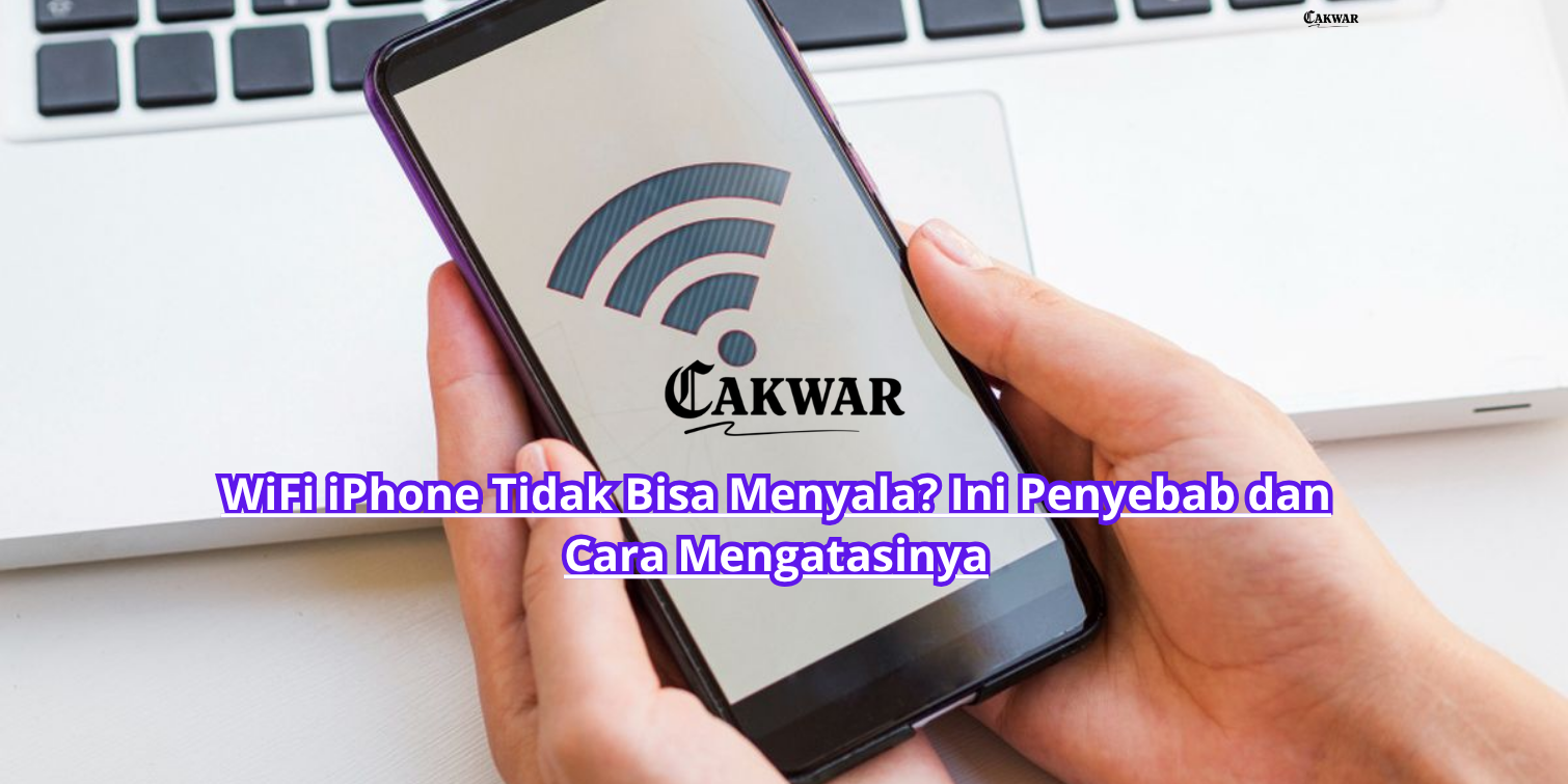 WiFi iPhone Tidak Bisa Menyala? Ini Penyebab dan Cara Mengatasinya