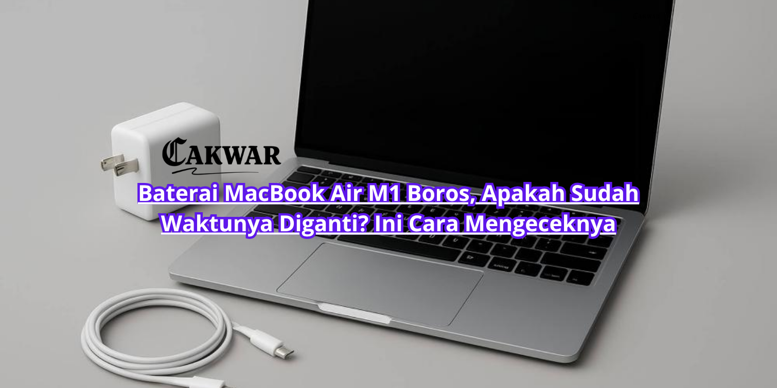 Baterai MacBook Air M1 Boros, Apakah Sudah Waktunya Diganti? Ini Cara Mengeceknya