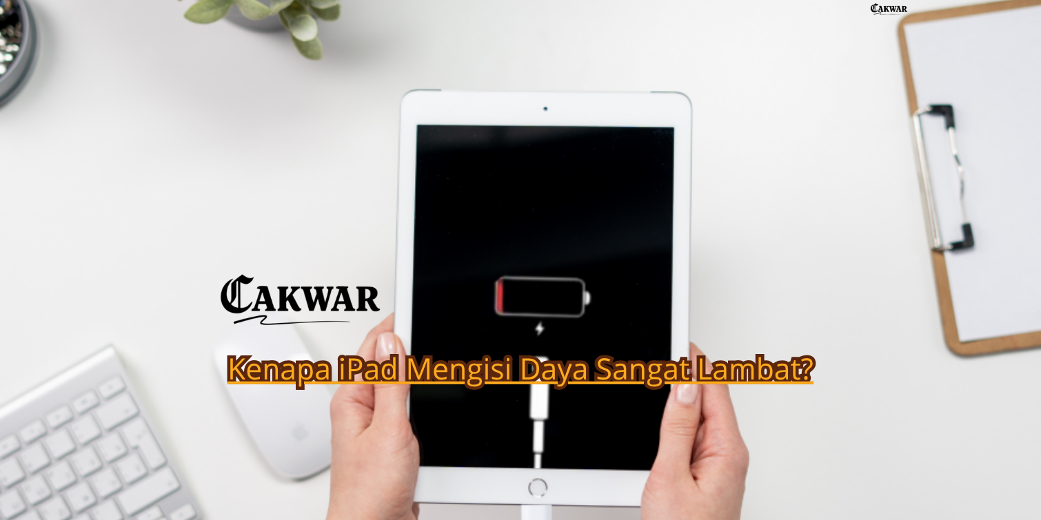Kenapa iPad Mengisi Daya Sangat Lambat?