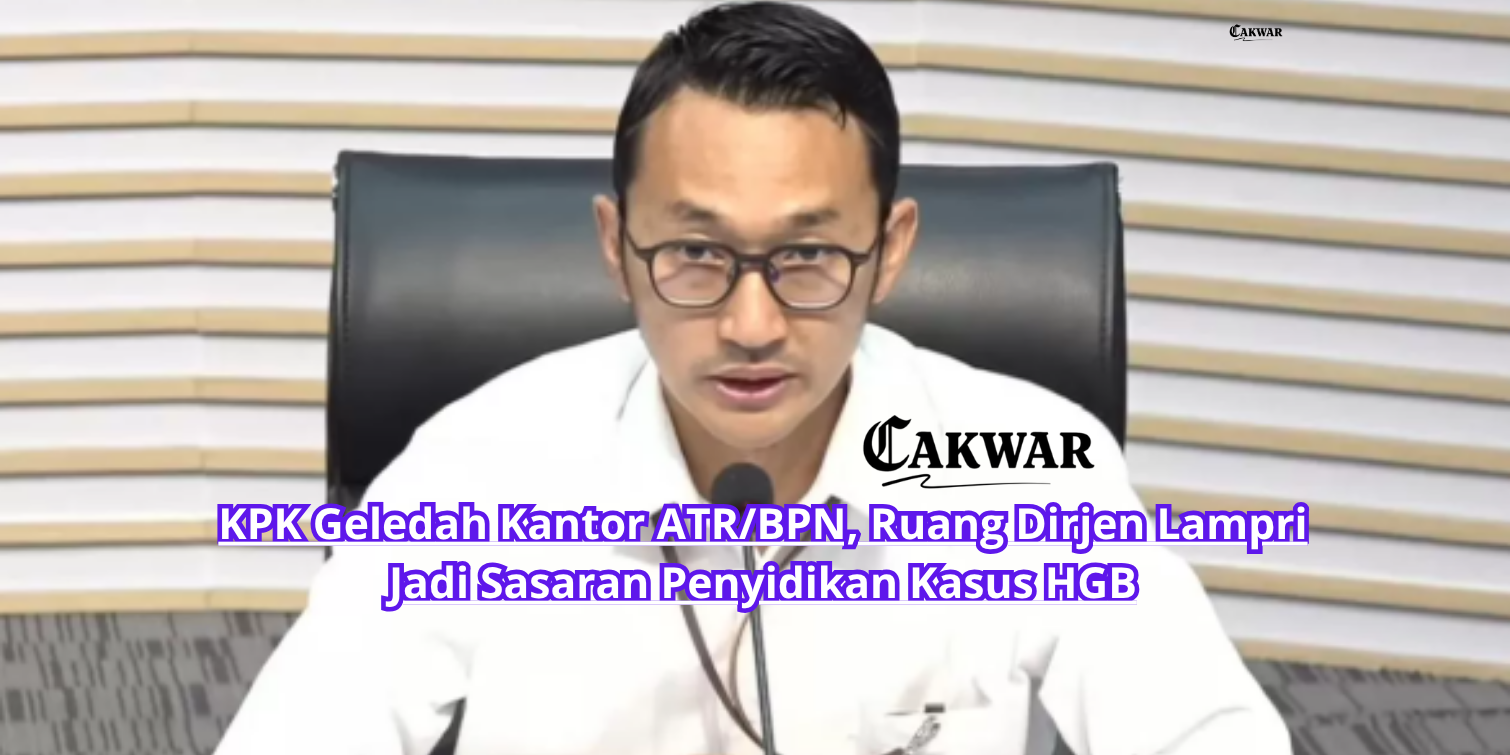 KPK Geledah Kantor ATR/BPN, Ruang Dirjen Lampri Jadi Sasaran Penyidikan Kasus HGB