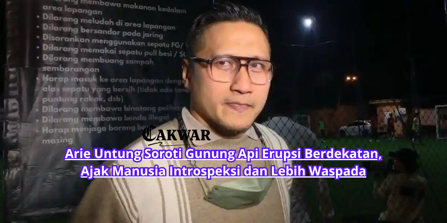 Arie Untung Soroti Gunung Api Erupsi Berdekatan, Ajak Manusia Introspeksi dan Lebih Waspada