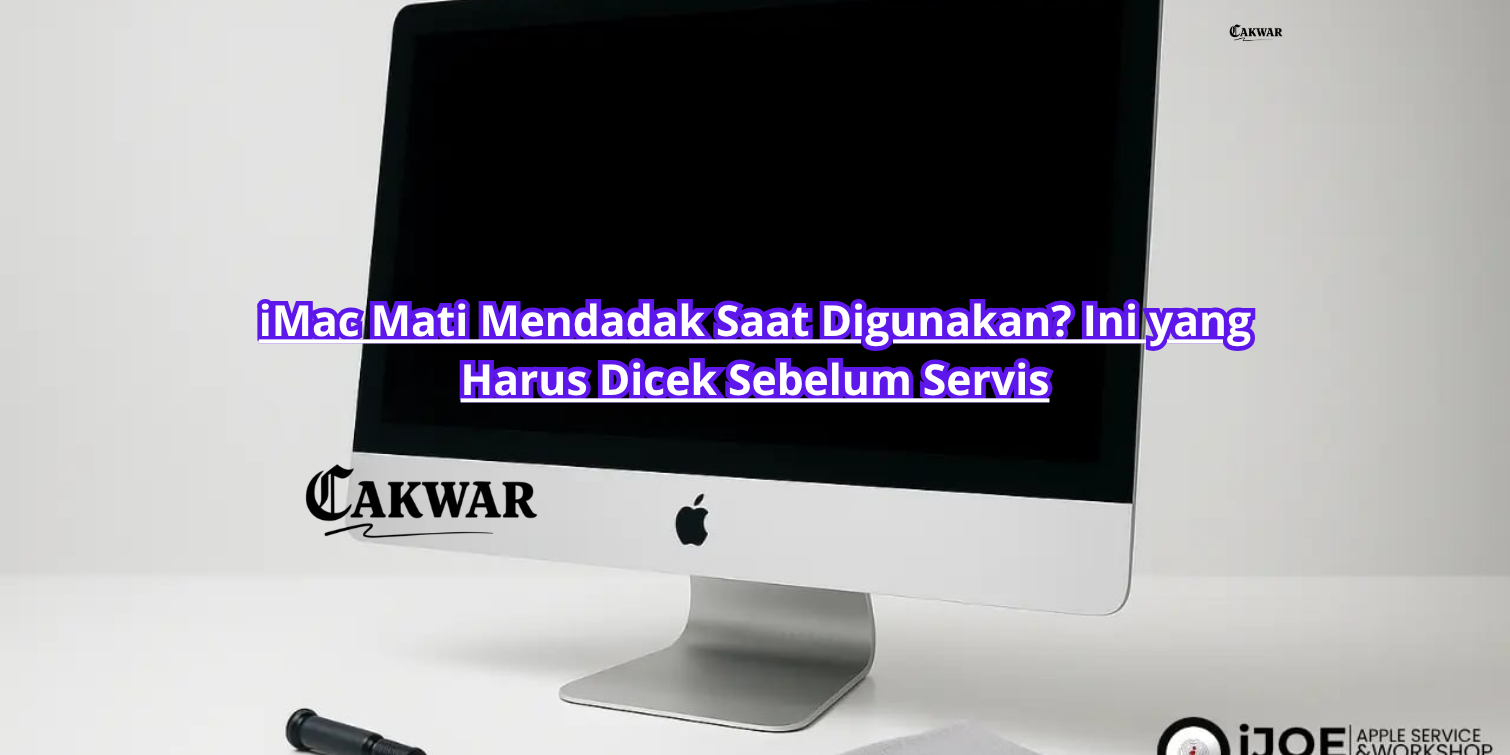 iMac Mati Mendadak Saat Digunakan? Ini yang Harus Dicek Sebelum Servis