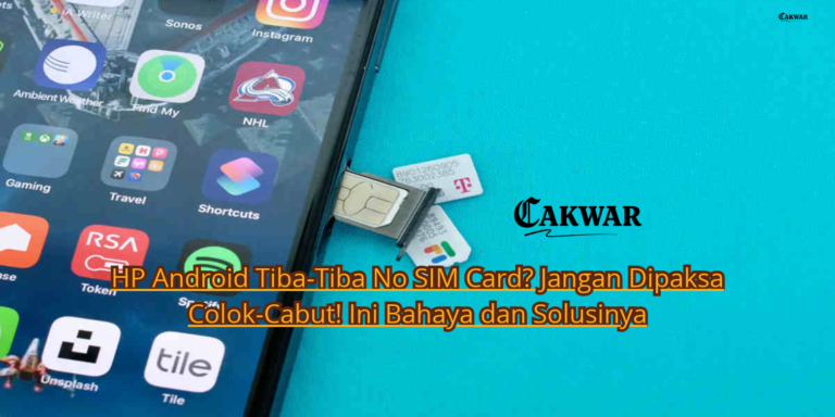 HP Android Tiba-Tiba No SIM Card? Jangan Dipaksa Colok-Cabut! Ini Bahaya dan Solusinya