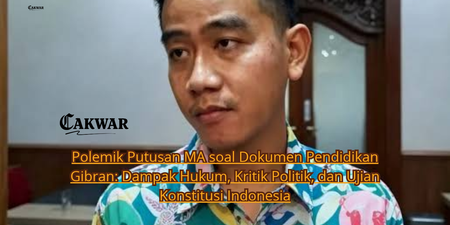Polemik Putusan MA soal Dokumen Pendidikan Gibran: Dampak Hukum, Kritik Politik, dan Ujian Konstitusi Indonesia