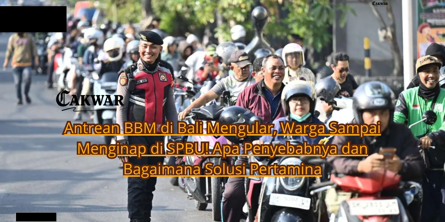Antrean BBM di Bali Mengular, Warga Sampai Menginap di SPBU! Apa Penyebabnya dan Bagaimana Solusi Pertamina