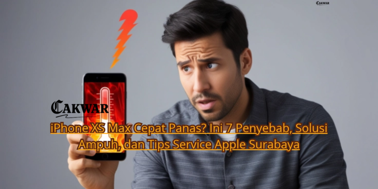 iPhone XS Max Cepat Panas? Ini 7 Penyebab, Solusi Ampuh, dan Tips Service Apple Surabaya