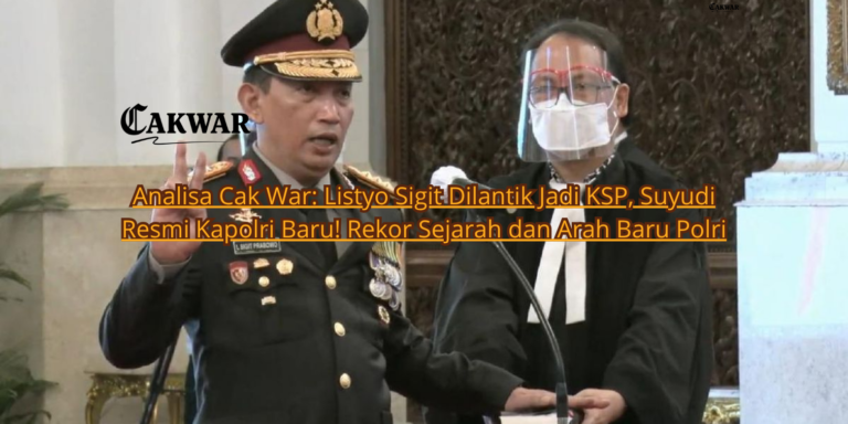 Analisa Cak War: Listyo Sigit Dilantik Jadi KSP, Suyudi Resmi Kapolri Baru! Rekor Sejarah dan Arah Baru Polri