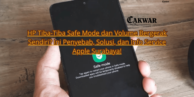 HP Tiba-Tiba Safe Mode dan Volume Bergerak Sendiri? Ini Penyebab, Solusi, dan Info Service Apple Surabaya!